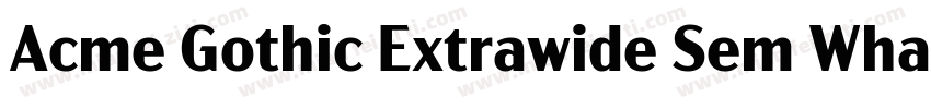 Acme Gothic Extrawide Sem WhatFontI字体转换